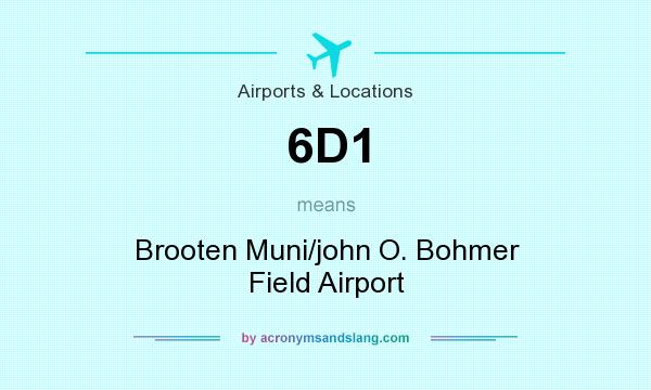 What does 6D1 mean? It stands for Brooten Muni/john O. Bohmer Field Airport