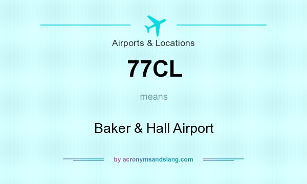 What does 77CL mean? It stands for Baker & Hall Airport