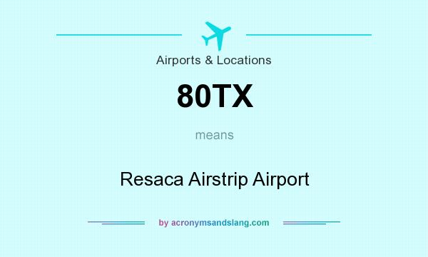 What does 80TX mean? It stands for Resaca Airstrip Airport