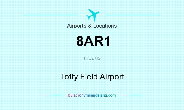 What does 8AR1 mean? It stands for Totty Field Airport