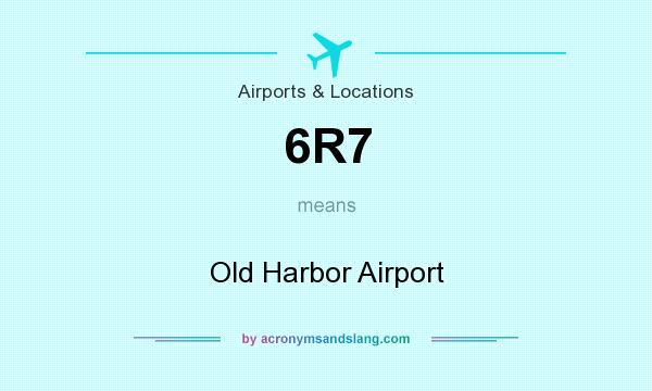 What does 6R7 mean? It stands for Old Harbor Airport