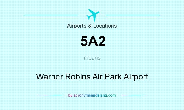 What does 5A2 mean? It stands for Warner Robins Air Park Airport