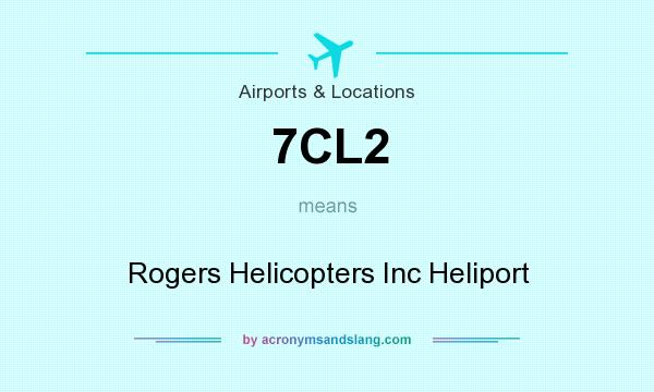 What does 7CL2 mean? It stands for Rogers Helicopters Inc Heliport
