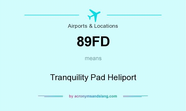 What does 89FD mean? It stands for Tranquility Pad Heliport