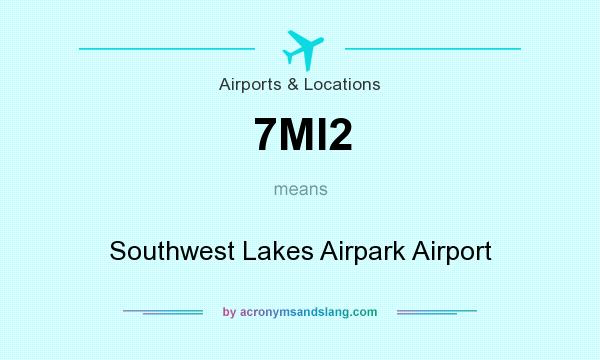 What does 7MI2 mean? It stands for Southwest Lakes Airpark Airport
