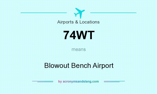 What does 74WT mean? It stands for Blowout Bench Airport