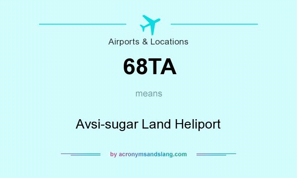 What does 68TA mean? It stands for Avsi-sugar Land Heliport