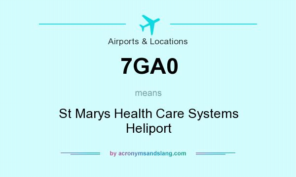 What does 7GA0 mean? It stands for St Marys Health Care Systems Heliport