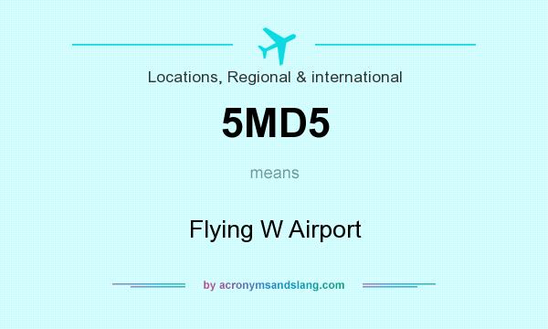 What does 5MD5 mean? It stands for Flying W Airport
