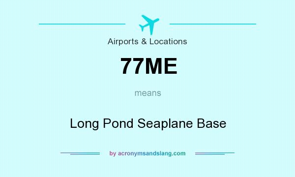 What does 77ME mean? It stands for Long Pond Seaplane Base