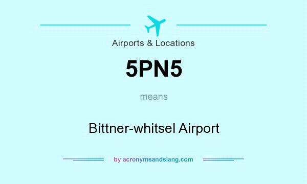 What does 5PN5 mean? It stands for Bittner-whitsel Airport