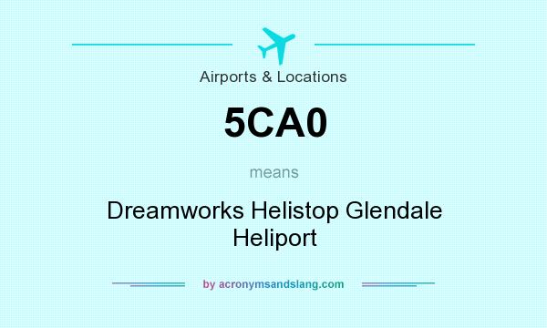 What does 5CA0 mean? It stands for Dreamworks Helistop Glendale Heliport