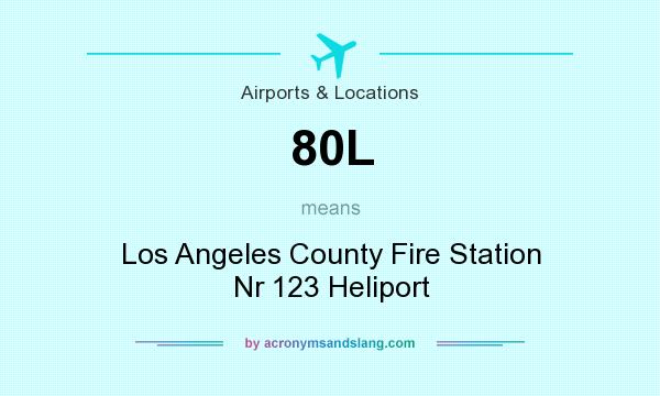 What does 80L mean? It stands for Los Angeles County Fire Station Nr 123 Heliport