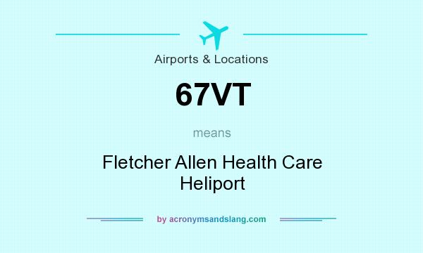 What does 67VT mean? It stands for Fletcher Allen Health Care Heliport