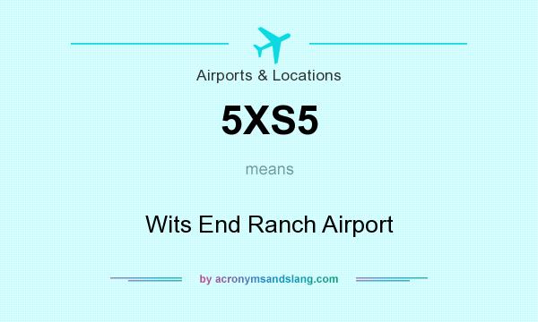 What does 5XS5 mean? It stands for Wits End Ranch Airport