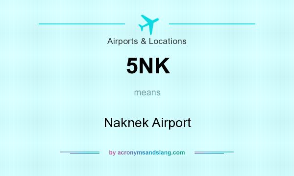 What does 5NK mean? It stands for Naknek Airport