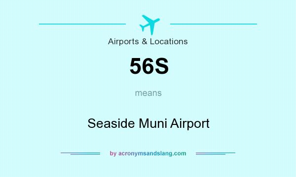 What does 56S mean? It stands for Seaside Muni Airport