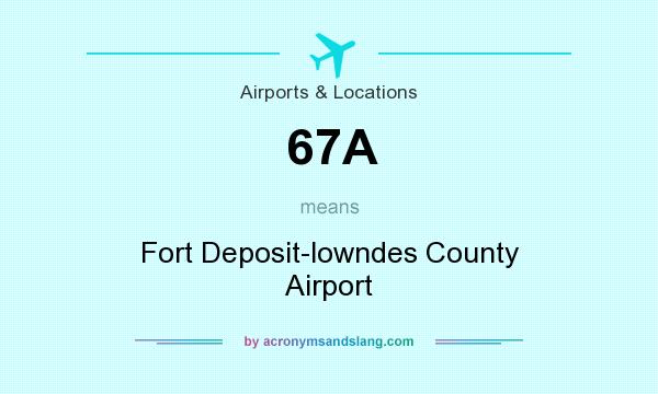 What does 67A mean? It stands for Fort Deposit-lowndes County Airport