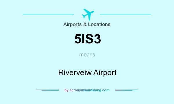 What does 5IS3 mean? It stands for Riverveiw Airport