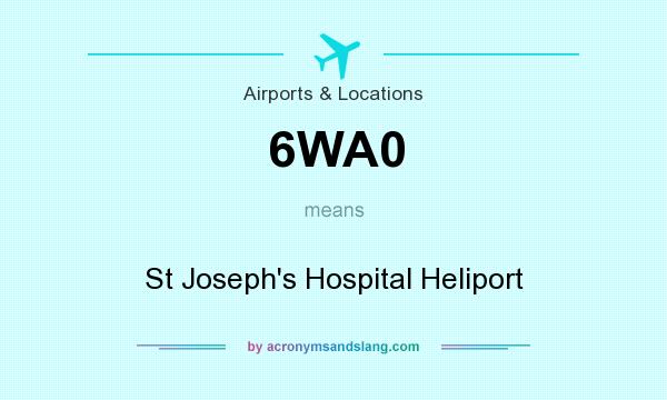 What does 6WA0 mean? It stands for St Joseph`s Hospital Heliport