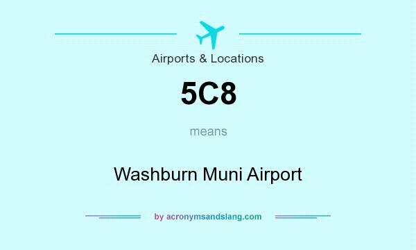 What does 5C8 mean? It stands for Washburn Muni Airport