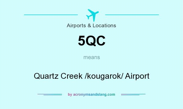 What does 5QC mean? It stands for Quartz Creek /kougarok/ Airport