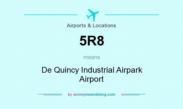 What does 5R8 mean? It stands for De Quincy Industrial Airpark Airport