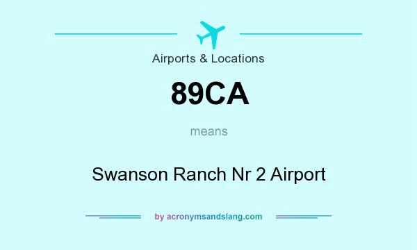 What does 89CA mean? It stands for Swanson Ranch Nr 2 Airport