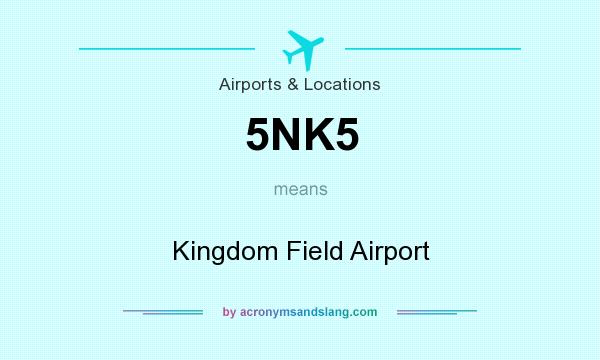 What does 5NK5 mean? It stands for Kingdom Field Airport