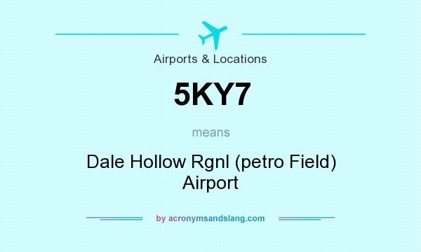 What does 5KY7 mean? It stands for Dale Hollow Rgnl (petro Field) Airport
