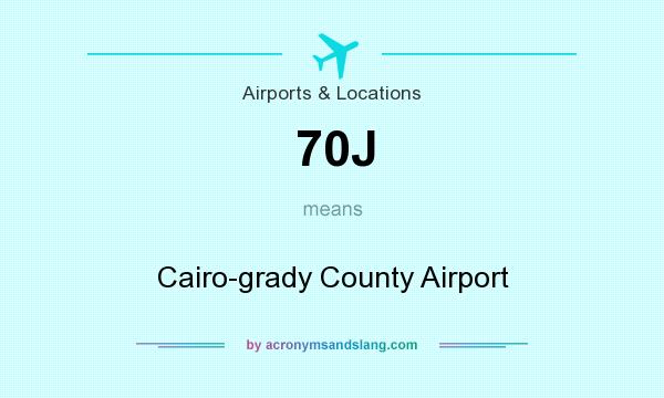 What does 70J mean? It stands for Cairo-grady County Airport