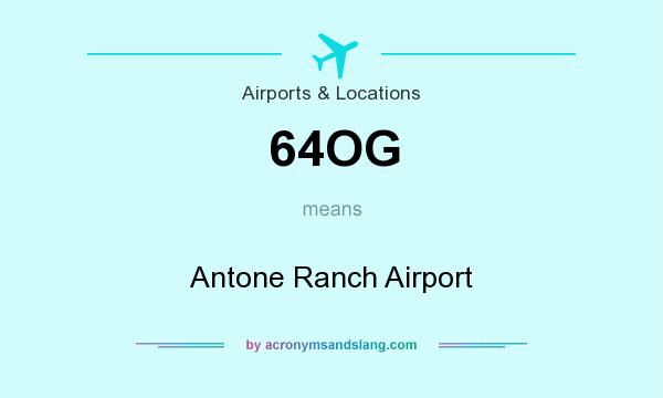 What does 64OG mean? It stands for Antone Ranch Airport
