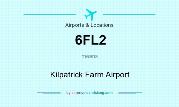 What does 6FL2 mean? It stands for Kilpatrick Farm Airport