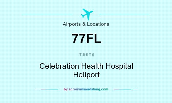 What does 77FL mean? It stands for Celebration Health Hospital Heliport