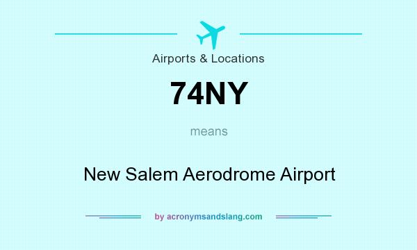 What does 74NY mean? It stands for New Salem Aerodrome Airport