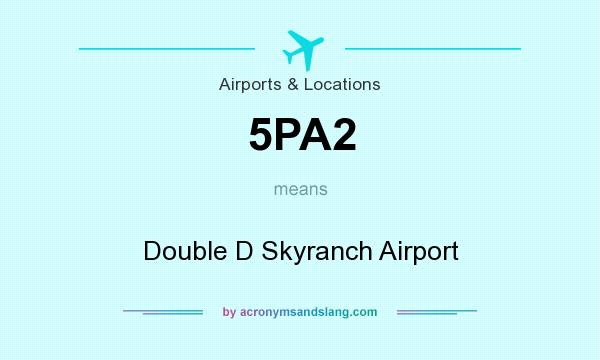 What does 5PA2 mean? It stands for Double D Skyranch Airport