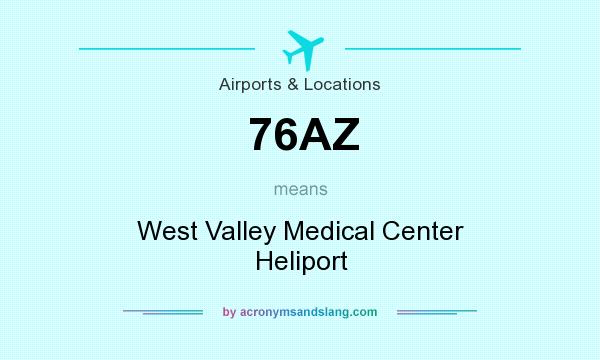 What does 76AZ mean? It stands for West Valley Medical Center Heliport