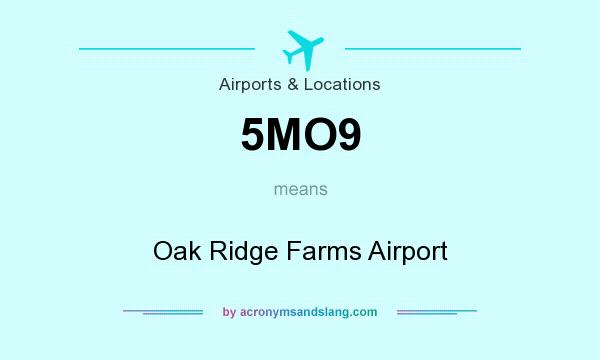 What does 5MO9 mean? It stands for Oak Ridge Farms Airport