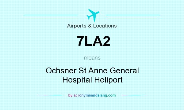 What does 7LA2 mean? It stands for Ochsner St Anne General Hospital Heliport