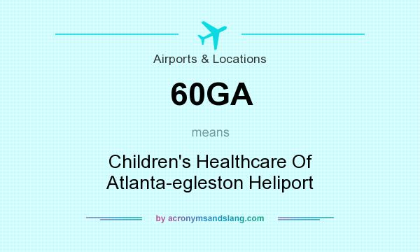 What does 60GA mean? It stands for Children`s Healthcare Of Atlanta-egleston Heliport