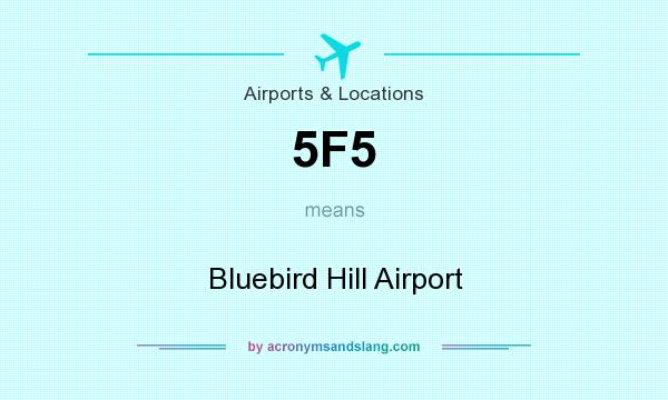 What does 5F5 mean? It stands for Bluebird Hill Airport