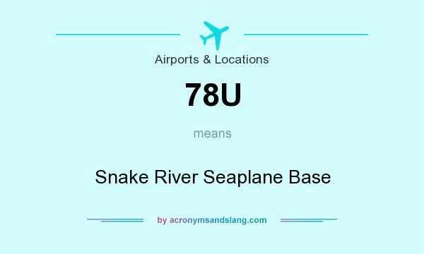 What does 78U mean? It stands for Snake River Seaplane Base