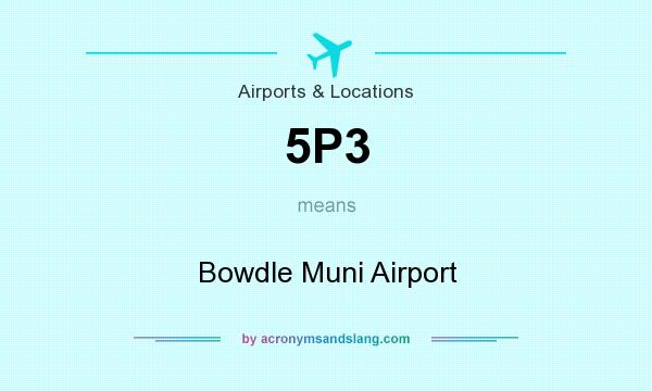 What does 5P3 mean? It stands for Bowdle Muni Airport