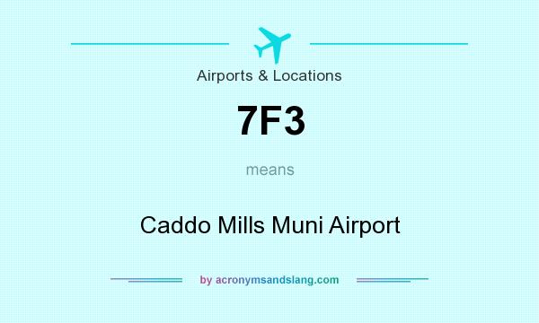 What does 7F3 mean? It stands for Caddo Mills Muni Airport