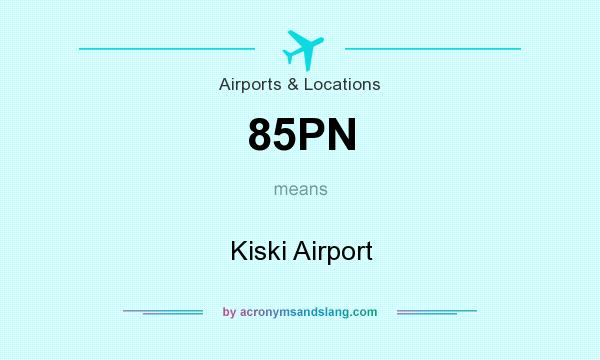 What does 85PN mean? It stands for Kiski Airport