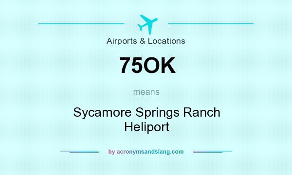 What does 75OK mean? It stands for Sycamore Springs Ranch Heliport