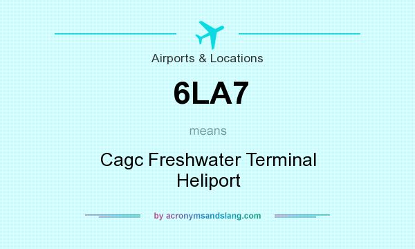What does 6LA7 mean? It stands for Cagc Freshwater Terminal Heliport