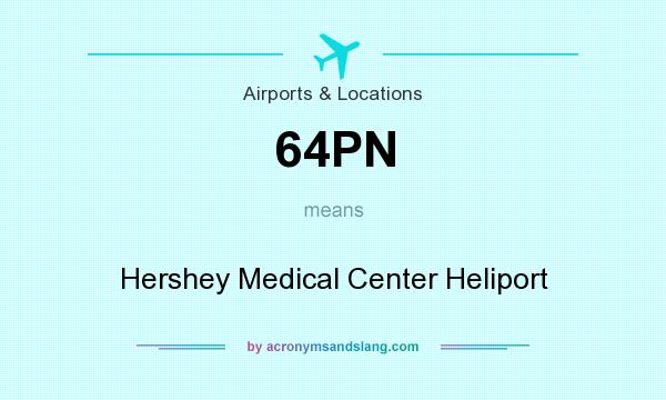 What does 64PN mean? It stands for Hershey Medical Center Heliport