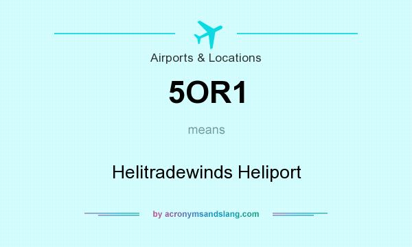 What does 5OR1 mean? It stands for Helitradewinds Heliport