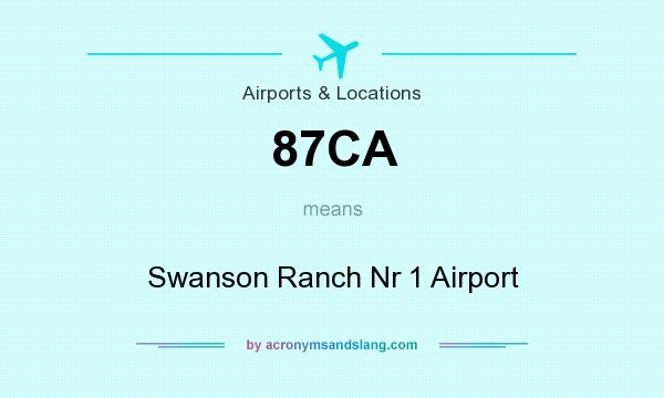 What does 87CA mean? It stands for Swanson Ranch Nr 1 Airport